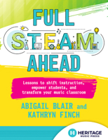 Full Steam Ahead: Lessons to Shift Instruction, Empower Students, and Transform Your Music Classroom null Book Cover