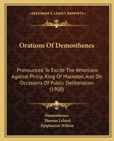 Orations pronounced to excite the Athenians against Philip, King of Macedon; Volume 1-2 117319391X Book Cover