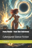 Penny Rhadon - Feuer über Andromeda: Cyberpunkt Sience Fiction (German Edition) B0F3386NKQ Book Cover