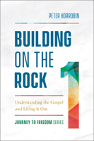 Building on the Rock: Understanding the Gospel and Living It Out 0800799453 Book Cover