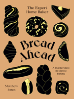 Bread Ahead: The Expert Home Baker: A Masterclass in Classic Baking 1784884464 Book Cover