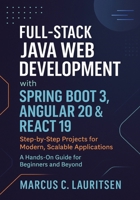 Full-Stack Java Web Development with Spring Boot 3, Angular 20 & React 19: Step-by-Step Projects for Modern, Scalable Applications – A Hands-On Guide for Beginners and Beyond B0FTZMTCSZ Book Cover
