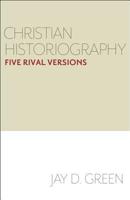 Christian Historiography: Five Rival Versions 1481302639 Book Cover