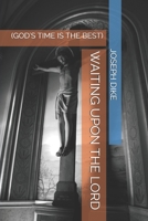 WAITING UPON THE LORD: GOD'S TIME IS THE BEST B08F6CG59G Book Cover