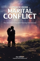 Power Over Marital Conflict: The Act of Surviving and Thriving Intentionally B0CMJ2LNBQ Book Cover