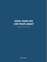 Excel Your Life, Live Your Legacy Workbook and Planner 0578624001 Book Cover