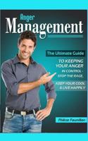 Anger Management: The Ultimate Guide to Keeping Your Anger in Control - Stop the Rage, Keep Your Cool, and Live Happily 1517744997 Book Cover