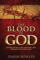 The Blood of God: Appreciating and Applying the Remedy for Your Sins 1499786123 Book Cover