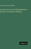 Die Insecten aus dem lithographischen Schiefer im Dresdener Museum 3563987459 Book Cover