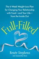 Full-Filled: The 6-Week Weight-Loss Plan for Changing Your Relationship with Food-and Your Life-from the Inside Out 1451641214 Book Cover