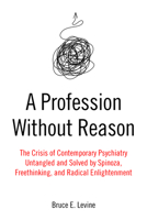 A Profession Without Reason: The Crisis of Contemporary Psychiatry--Untangled and Solved by Spinoza, Freethinking, and Radical Enlightenment 184935460X Book Cover