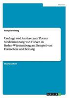 Umfrage und Analyse zum Thema Mediennutzung von Türken in Baden-Württemberg am Beispiel von Fernsehen und Zeitung 364030571X Book Cover