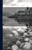 Guide En Dalmatie: Publié Par La Société Protectrice Des Interêts Du Royaume De Dalmatie 1022516507 Book Cover