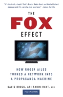 Fox Effect: How Roger Ailes Turned a Network Into a Propaganda Machine 0307279588 Book Cover