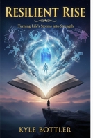 Resilient rise: Turning life's storms into strength B0FBSLDFF2 Book Cover