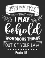 Open My Eyes, That I May Behold Wondrous Things Out Of Your Law Psalm 119: Gratitude Journal to Practice Mindfulness and Positivity for Christians Praise Jesus 1655731084 Book Cover