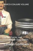 Narco-Conjure Volume 1: Spells, Charms, and Formulas for Drug Dealers 1075836816 Book Cover