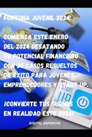 Fortuna Juvenil 2024: Comienza este enero del 2024 desatando tu Potencial Financiero con 50 Casos Resueltos de Éxito para Jóvenes Emprendedores y ... en Realidad este 2024 (Spanish Edition) B0CSVW4X3X Book Cover