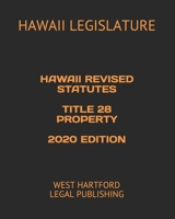 HAWAII REVISED STATUTES TITLE 28 PROPERTY 2020 EDITION: WEST HARTFORD LEGAL PUBLISHING B089CRZFKT Book Cover