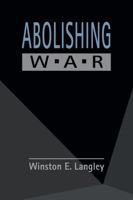 Abolishing War (The Policy and Practice of Global Governance) 1962551059 Book Cover