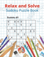 Relax and Solve Sudoku Puzzle Book: Sudoku Puzzle Brain Games For All Ages B0848VD4RN Book Cover