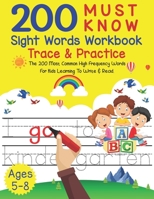 200 Must Know Sight Words Workbook Trace & Practice: The 200 Most Common High Frequency Words For Kids Learning To Write & Read Ages 5-8 Sight Word Learning workbooks for kindergarten And Grade 1-3 B08M7NK8NH Book Cover