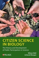Citizen Science in Biology: The History and Development of Public Participation in Science 1784275840 Book Cover