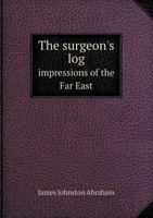 The Surgeon's Log: Being Impressions of the Far East 1014197678 Book Cover