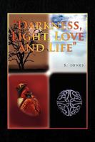 Darkness, Light, Love and Life 1441580530 Book Cover