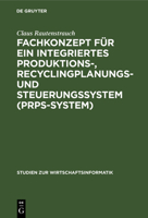 Fachkonzept F�r Ein Integriertes Produktions-, Recyclingplanungs- Und Steuerungssystem (Prps-System) 3110154463 Book Cover