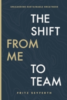 The Shift from Me to Team: The Shift from Me to Team B0C81Z9MSS Book Cover
