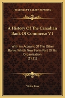 A History Of The Canadian Bank Of Commerce: With An Account Of The Other Banks Which Now Form Part Of Its Organization, Volume 1 1165950685 Book Cover