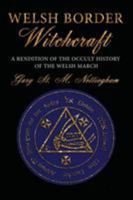 Welsh Border Witchcraft: A Rendition of the Occult History of the Welsh March 1910191116 Book Cover