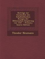 Beitr�ge zur Geschichte des Schalkaldischen Krieges der B�hmischen Emp�rung von 1547. 1295459175 Book Cover