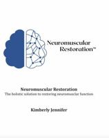 Neuromuscular Restoration: The holistic solution to restoring neuromuscular function. B0GWLW3R4T Book Cover
