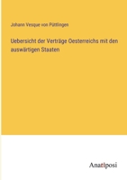 Uebersicht der Verträge Oesterreichs mit den auswärtigen Staaten (German Edition) 3382038765 Book Cover