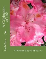 A Celebration of Life: A Woman's Book of Poems 1522771425 Book Cover