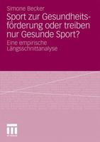 Sport Zur Gesundheitsforderung Oder Treiben Nur Gesunde Sport?: Eine Empirische Langsschnittanalyse 3531178148 Book Cover