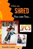 If Dan can Shred - You can Too: Dream it; Live it 1499724322 Book Cover