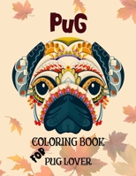 Pug Coloring Book: Activity colouring books for pug lover Beautiful Dog Designs for Stress Relieve and Relaxation Best Pug coloring book B08NS9N3VS Book Cover