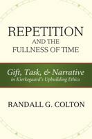 Repetition and the Fullness of Time: Gift, Task, and Narrative in Kierkegaard's Upbuilding Ethics 0881464627 Book Cover