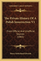 The Private History Of A Polish Insurrection V1: From Official And Unofficial Sources 1437315410 Book Cover