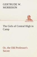 The Girls of Central High in Camp; or, The Old Professor's Secret 9356013047 Book Cover