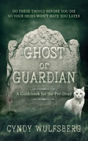 Ghost or Guardian : A Guidebook for the Pre-Dead 1737275163 Book Cover