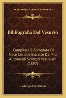 Bibliografia Del Vesuvio: Compilata E Corredata Di Note Critiche Estratte Dai Piu Autorevoli Scrittori Vesuviani (1897) 116810341X Book Cover