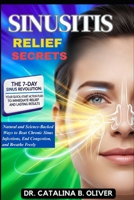 SINUSITIS RELIEF SECRETS: Natural and Science-Backed Ways to Beat Chronic Sinus Infections, End Congestion, and Breathe Freely B0FR8GM75M Book Cover