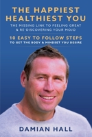 The Happiest Healthiest You: The Missing Link To Feeling Great & Re-Discovering Your Mojo B09L4XL8CD Book Cover