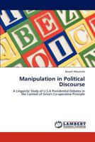 Manipulation in Political Discourse: A Linguistic Study of U.S.A Presidential Debates in the Context of Grice's Co-operative Principle 3847311018 Book Cover