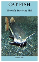 Cat Fish: The Only Surviving Fish B08VDSTFL5 Book Cover