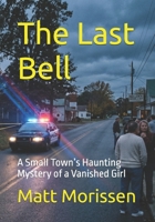 The Last Bell: A Small Town’s Haunting Mystery of a Vanished Girl B0GYJSZTL8 Book Cover